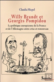 Willy Brandt Et Georges Pompidou : La Politique Européenne De La France Et De L''Allemagne Entre Crise Et Renouveau