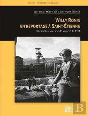 Willy Ronis En Reportage À Saint-Etienne : Une Enquête Au Coeur De La Grève De 1948