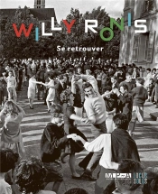 Willy Ronis : Se Retrouver