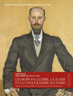 Bertrand.pt - Willy Russ Souvenirs De 1914 À 1918 : L'Europe En Guerre, La Suisse Et La Chocolaterie Suchard. Vision D'Un Industriel Et Amateur D'Art Neuchâtelois