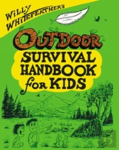 Willy Whitefeather'S Outdoor Survival Handbook For Kids