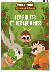 Willy Wild À La Découverte De L'Écologie ; Les Fruits Et Les Légumes