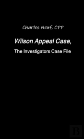 Wilson Appeal Case, Fromthe Investigators Files
