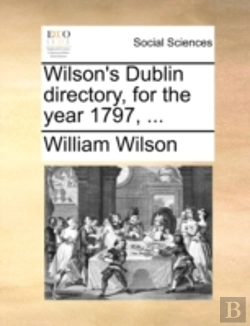 Bertrand.pt - Wilson'S Dublin Directory, For The Year 1797, ...