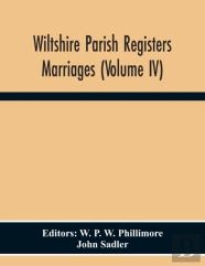 Wiltshire Parish Registers. Marriages (Volume Iv)