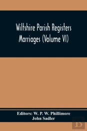 Wiltshire Parish Registers; Marriages (Volume Vi)