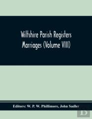 Wiltshire Parish Registers Marriages (Volume Viii)