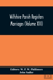 Wiltshire Parish Registers Marriages (Volume Xiii)