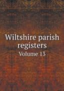 Wiltshire Parish Registers Volume 13