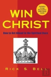 Win Christ: How To Get Ahead In The Spir