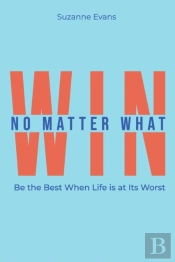 Win No Matter What: Be The Best When Lif
