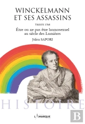 Winckelmann Et Ses Assassins : Être Ou Ne Pas Être Homosexuel Au Siècle Des Lumières
