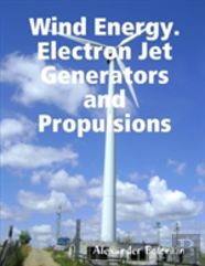 Wind Energy. Electron Jet Generators And Propulsions