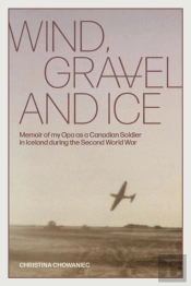 Wind, Gravel And Ice: Memoir Of My Opa A