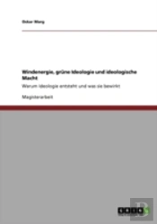 Windenergie, Grune Ideologie Und Ideologische Macht