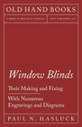 Window Blinds - Their Making And Fixing - With Numerous Engravings And Diagrams
