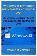 Windows 10 Best Guide For Newbies And Seniors 2021