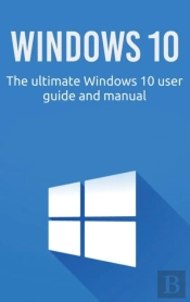 Windows 10: The Ultimate Windows 10 User