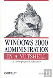 Windows 2000 Administration In A Nutshell