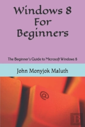 Windows 8 For Beginners: The Beginner'S