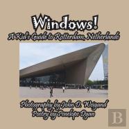 Windows! A Kid'S Guide To Rotterdam, Netherlands