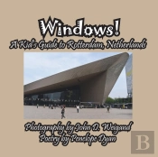 Windows! A Kid'S Guide To Rotterdam, Netherlands