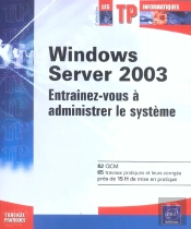 Windows Server 2003 ; Entrainez-Vous A Administrer Le Systeme