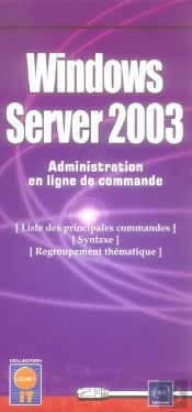 Windows Server 2003 ; Liste Des Principales Instructions Pour Administrer En Ligne De Commande Et Syntaxe Détaillée
