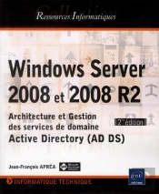 Windows Server 2008 Et 2008 R2 ; Architecture Et Gestion Des Services De Domaine Active Directory (Ad Ds) (2e Édition)