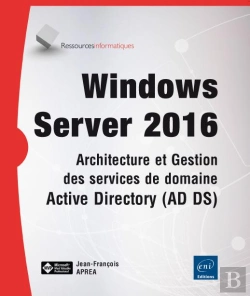 Bertrand.pt - Windows Server 2016 - Architecture Et Gestion Des Services De Domaine Active Directory (Ad Ds)