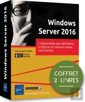 Windows Server 2016 - Coffret De 2 Livres : L'Indispensable Pour Administrer, Configurer Et Mettre E