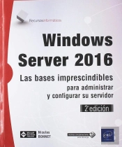 Windows Server 2016. Las Bases Imprescindibles Para Administrar Y Configurar Su