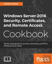 Windows Server 2016 Security, Certificates, And Remote Access Cookbook