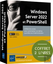 Windows Server 2022 Et Powershell : Utilisez Les Scripts Pour Automatiser Vos Tâches Quotidiennes D'Administration