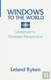 Windows To The World: Literature In Christian Perspective: