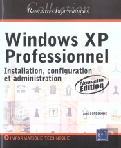 Windows Xp Professionnel ; Installation, Configuration Et Administration