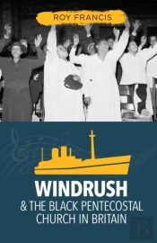 Windrush And The Black Pentecostal Church In Britain