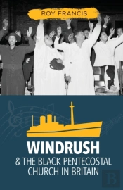 Windrush & The Black Pentecostal Church In Britain