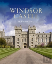 Windsor Castle: An Illustrated History