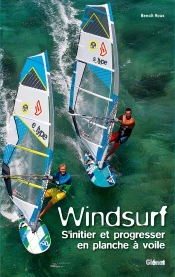 Windsurf ; S'Initier Et Progresser En Planche À Voile