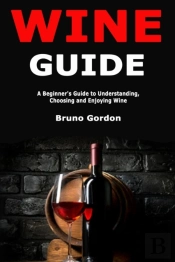 Wine Guide: A Beginner'S Guide To Unders