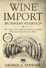 Wine Import Business Startup: How To Sta