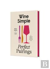 Wine Simple: Perfect Pairings