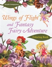 Wings Of Flight And Fantasy Fairy Adventure Coloring Book