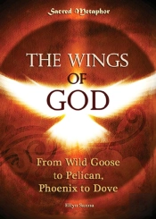 Wings Of God: Wild Goose To Pelican, Phoenix To Dove