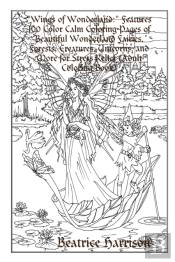 'Wings Of Wonderland:' Features 100 Color Calm Coloring Pages Of Beautiful Wonderland Fairies, Forests, Creatures, Unicorns, And More For Stress Relief (Adult Coloring Book)