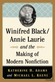 Winifred Black/Annie Laurie And The Making Of Modern Nonfiction