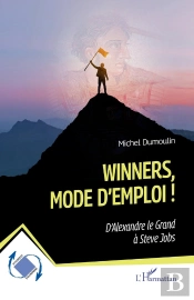 Winners, Mode D'Emploi ! : D'Alexandre Le Grand À Steve Jobs