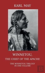 Winnetou, The Chief Of The Apache. Modern Unabridged English Translation Of The Full Winnetou Trilogy