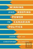 Winning And Keeping Power In Canadian Politics